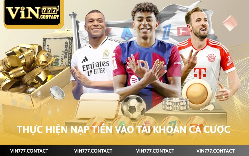 Cách Cá Cược Thể Thao Tại VIN777 - Tham Gia Hiệu Quả 3 Thực hiện nạp tiền vào tài khoản cá cược